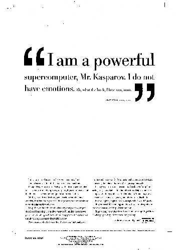 IBM advertisement:I am a powerful supercomputer, Mr. Kasparov. I do not have emotions. Ah what the heck, I love you man.